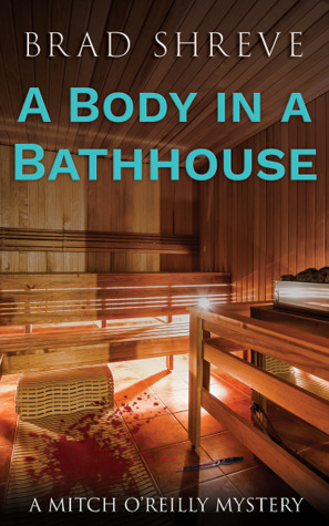 A Body in a Bathhouse by Brad Shreve