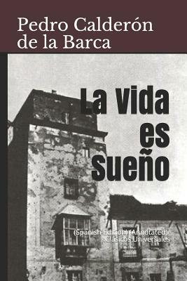 La Vida Es Sueño: (spanish Edition) (Annotated)/ Clásicos Universales by Pedro Calderón de la Barca