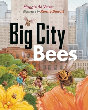 Big City Bees by Maggie de Vries, Renné Benoit