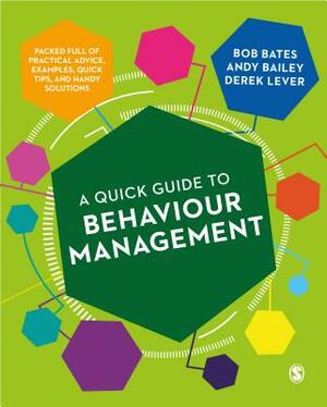 A Quick Guide to Behaviour Management by Derek Lever, Andy Bailey, Bob Bates