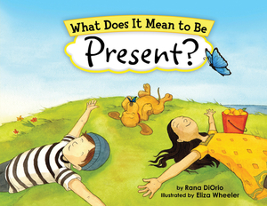 What Does It Mean to Be Present? by Rana DiOrio