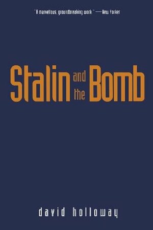 Stalin and the Bomb: The Soviet Union and Atomic Energy, 1939-1956 by David Holloway