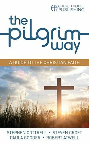 The Pilgrim Way (Pilgrim Course) by Stephen Cottrell, Steven Croft, Robert Atwell, Paula Gooder