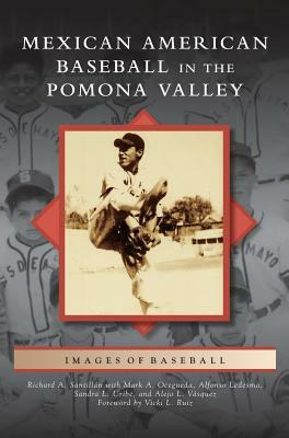 Mexican American Baseball in the Pomona Valley by Richard A. Santillan