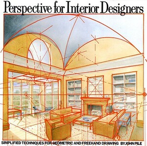 Perspective for Interior Designers: Simplified Techniques for Geometric and FreeHand Drawing by John Pile