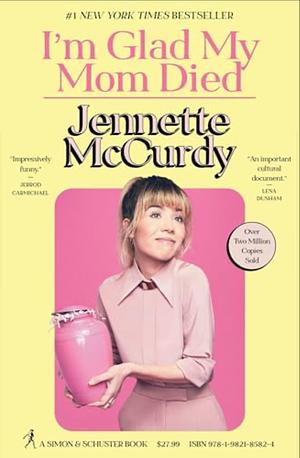 I’m Glad My Mom Died by Jennette McCurdy