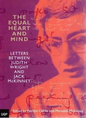 The Equal Heart and Mind: Letters Between Judith Wright and Jack Mckinney by Meredith McKinney, Patricia Clarke