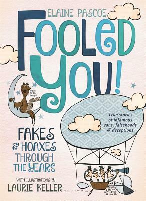 Fooled You!: Fakes and Hoaxes Through the Years by Elaine Pascoe