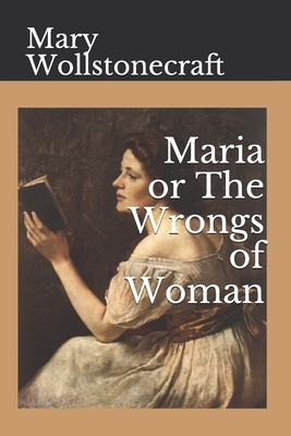 Maria or The Wrongs of Woman by Mary Wollstonecraft