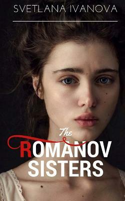 The Romanov Sisters by Svetlana Ivanova