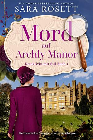 Mord auf Archly Manor: Ein Historischer Zwanzigerjahre-Kriminalroman by Sara Rosett, Stephanie Von Der Mark