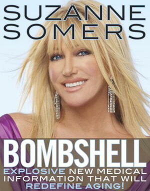 Bombshell: Explosive Medical Secrets That Will Redefine Aging by Suzanne Somers