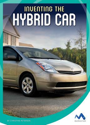 Inventing the Hybrid Car by Christine Petersen