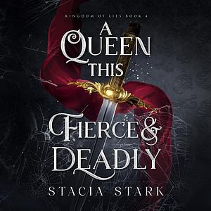 A Queen This Fierce and Deadly by Stacia Stark