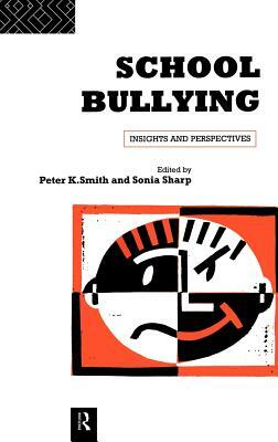 School Bullying: Insights and Perspectives by Peter K. Smith, Peter Smith, Sonia Sharp