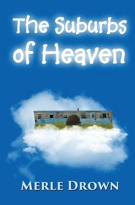 The Suburbs of Heaven by Merle Drown