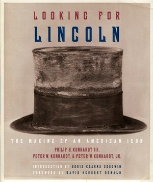 Looking for Lincoln: The Making of an American Icon by Peter W. Kunhardt, Peter W. Kunhardt Jr., Philip B. Kunhardt III