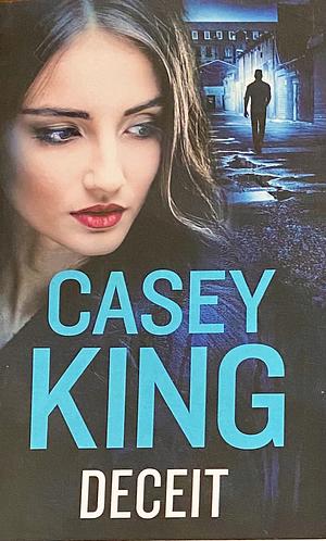 DECEIT a Completely Unputdownable Gritty and Gripping Gangland Thriller by Casey King