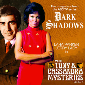 Dark Shadows: The Tony & Cassandra Mysteries by Aaron Lamont, Philip Meeks, Zara Symes, Alan Flanagan