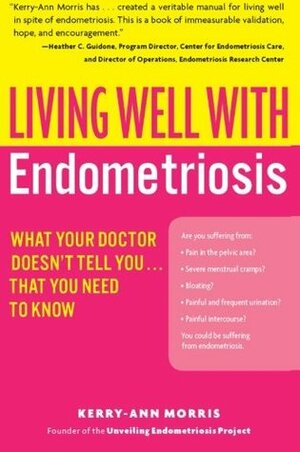 Living Well with Endometriosis: What Your Doctor Doesn't Tell You...That You Need to Know by Kerry-Ann Morris