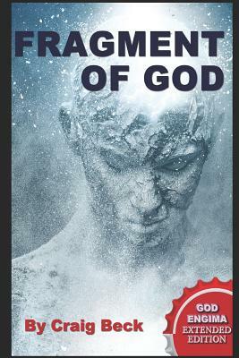 Fragment of God: The God Enigma Extended Edition by Craig Beck