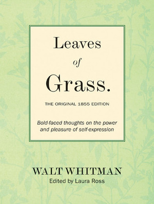 Leaves of Grass: The Original 1855 Edition: Bold-faced Thoughts on the Power and Pleasure of Self-expression by Laura Ross, Walt Whitman