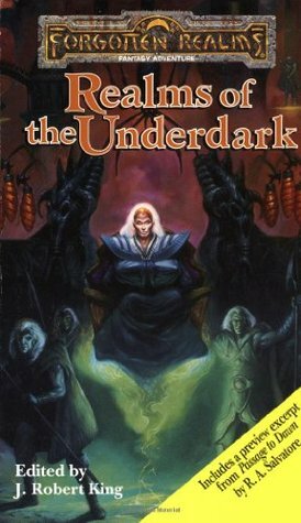 Realms of the Underdark by Mark Anthony, Elaine Cunningham, Ed Greenwood, J. Robert King, Roger E. Moore, Brian M. Thomsen