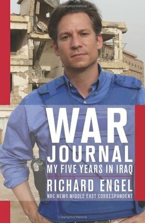 War Journal: My Five Years In Iraq by Richard Engel