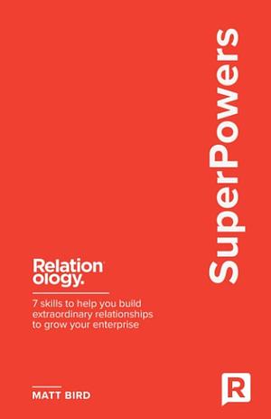 SuperPowers: 7 Skills to Help You Build Extraordinary Relationships to Grow Your Enterprise by Matt Bird