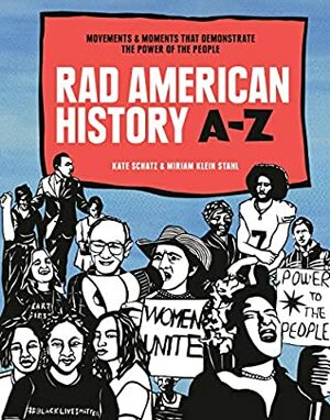 Rad American History A-Z: Movements and Moments That Demonstrate the Power of the People (Rad Women) by Miriam Klein Stahl, Kate Schatz