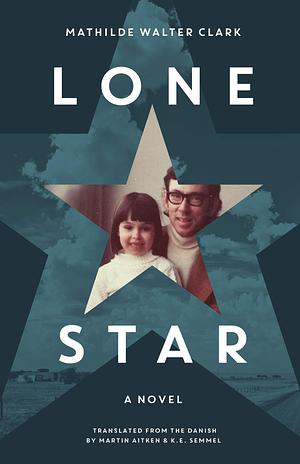 Lone Star: A Novel by Mathilde Walter Clark, K.E. Semmel