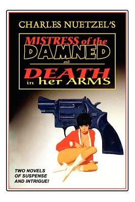 Mistress of the Damned and Death in Her Arms -- Two Tales of Murder and Passion by Charles Nuetzel