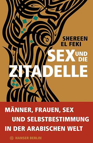Sex und Zitadelle: Liebesleben in der sich wandelnden arabischen Welt by Shereen El Feki
