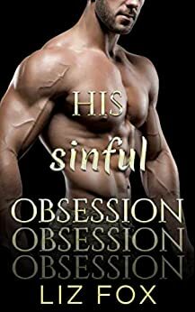 His Sinful Obsession: An Older Man Younger Woman Possessive Romance by Liz Fox