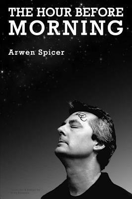 The Hour before Morning by Arwen Spicer