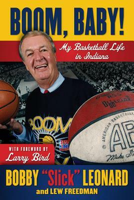 Boom, Baby!: My Basketball Life in Indiana by Lew Freedman, Bobby "Slick" Leonard