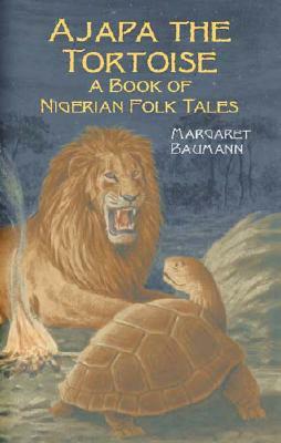 Ajapa the Tortoise: A Book of Nigerian Folk Tales by Margaret Baumann