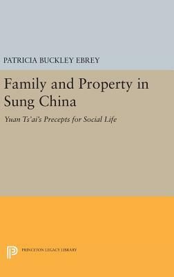 Family and Property in Sung China: Yuan Ts'ai's Precepts for Social Life by 