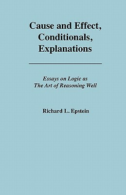 Cause and Effect, Conditionals, Explanations by Richard L. Epstein