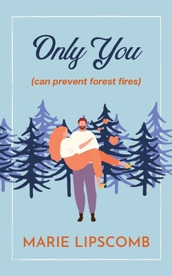 Only You (Can Prevent Forest Fires) by Marie Lipscomb