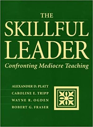 The Skillful Leader: Confronting Mediocre Teaching by Alexander D. Platt, Alexander D. Platt