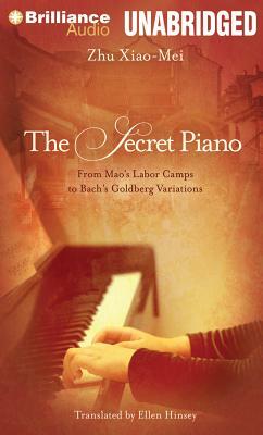 The Secret Piano: From Mao's Labor Camps to Bach's Goldberg Variations by Zhu Xiao-Mei