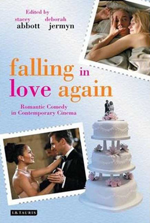 Falling in Love Again: Romantic Comedy in Contemporary Cinema by Robynn J. Stilwell, Paul Sutton, Kyle Stevens, Lesley Harbidge, Martin Fradley, Sean Redmond, Alan Dodd, Janet McCabe, Brigitte Rollet, Deborah Jermyn, Annabelle Honess Roe, Claire Hines, Stacey Abbott, Hilary Radner, Tamar Jeffers Mcdonald, Karen Bowdre