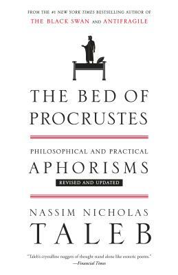 The Bed of Procrustes: Philosophical and Practical Aphorisms by Nassim Nicholas Taleb