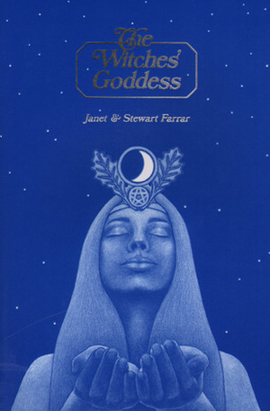 The Witches' Goddess: The Feminine Principle Of Divinity by Stewart Farrar, Janet Farrar