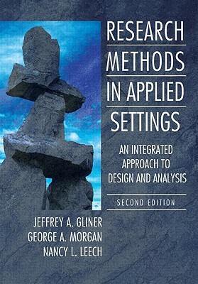 Research Methods in Applied Settings: An Integrated Approach to Design and Analysis, Second Edition by Nancy L. Leech, George A. Morgan, Jeffrey A. Gliner