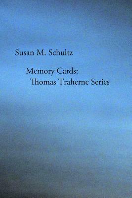 Memory Cards: Thomas Traherne Series by Susan M. Schultz