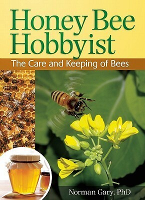 Honey Bee Hobbyist: The Care and Keeping of Bees by Norman Gary