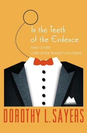 In the Teeth of the Evidence: And Other Mysteries by Dorothy L. Sayers