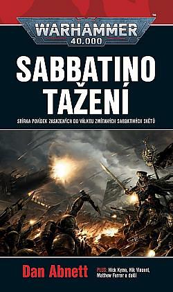 Sabbatino tažení: sbírka povídek zasazených do válkou zmítaných Sabbatiných světů by Dan Abnett, Nick Kyme, Matthew Farrer, Nik Vincent